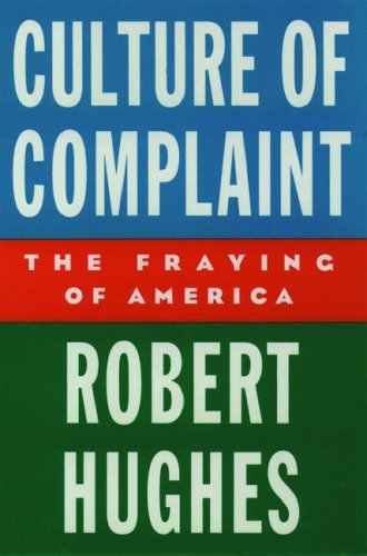 Robert Hughes/Culture of Complaint@ The Fraying of America